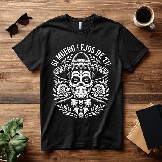 Mexican Pride "Si Muero Lejos de Ti" T-Shirt